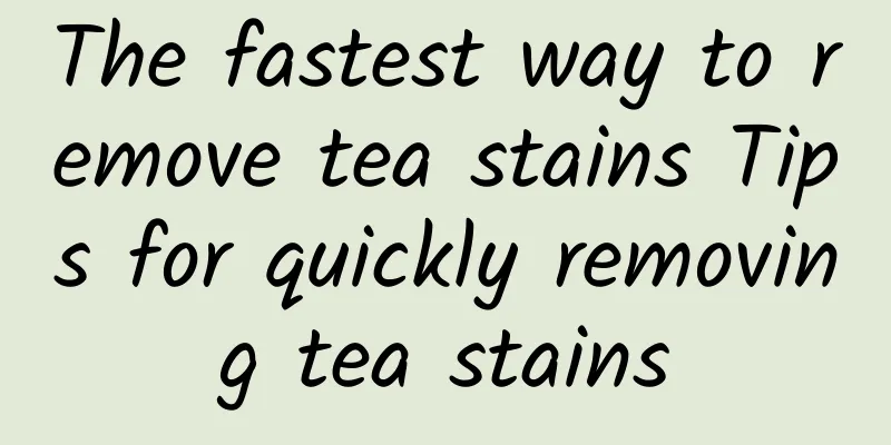 The fastest way to remove tea stains Tips for quickly removing tea stains