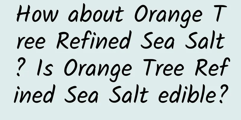 How about Orange Tree Refined Sea Salt? Is Orange Tree Refined Sea Salt edible?