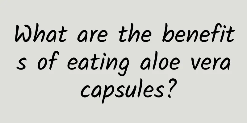 What are the benefits of eating aloe vera capsules?