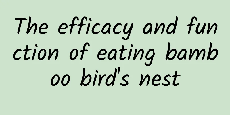 The efficacy and function of eating bamboo bird's nest