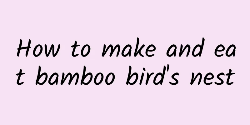 How to make and eat bamboo bird's nest