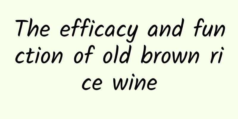 The efficacy and function of old brown rice wine