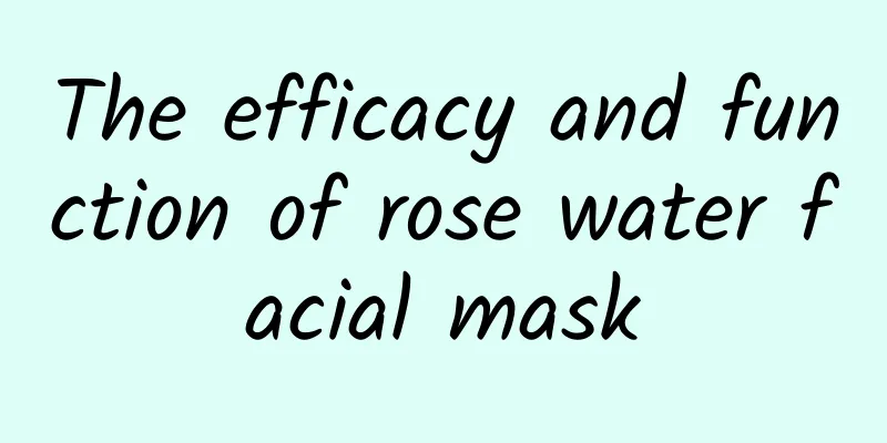 The efficacy and function of rose water facial mask