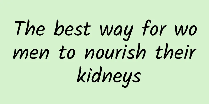 The best way for women to nourish their kidneys