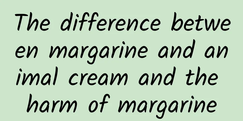 The difference between margarine and animal cream and the harm of margarine