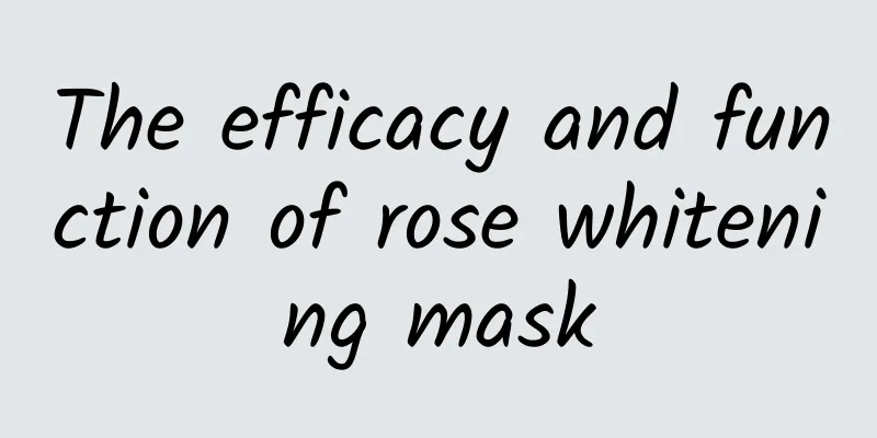 The efficacy and function of rose whitening mask