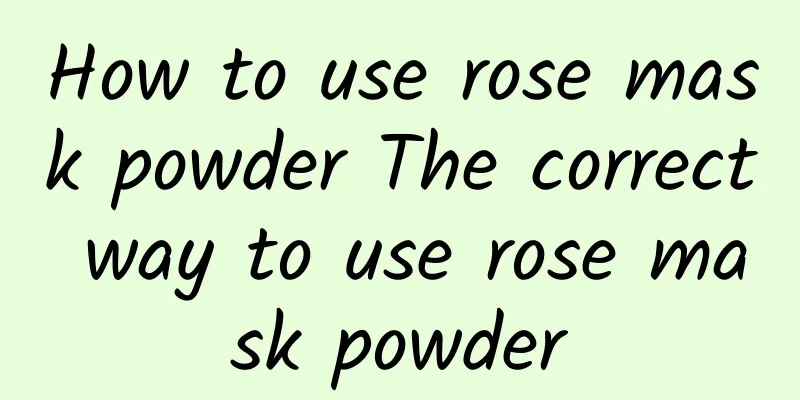 How to use rose mask powder The correct way to use rose mask powder