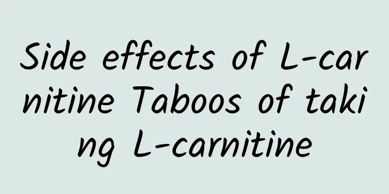 Side effects of L-carnitine Taboos of taking L-carnitine