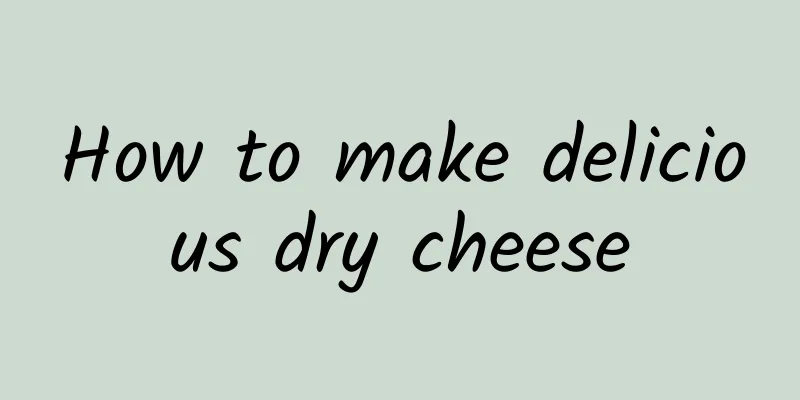 How to make delicious dry cheese