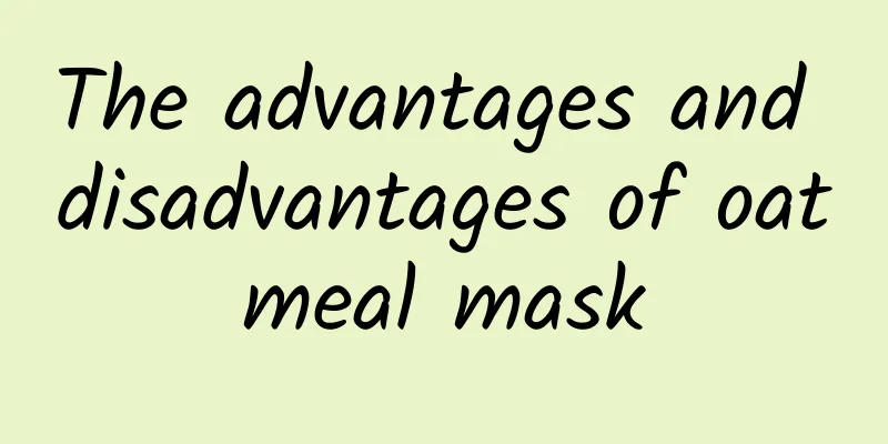 The advantages and disadvantages of oatmeal mask