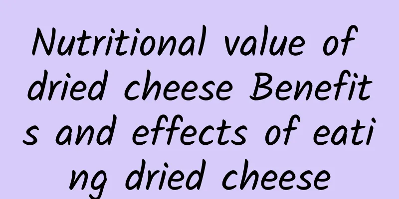 Nutritional value of dried cheese Benefits and effects of eating dried cheese