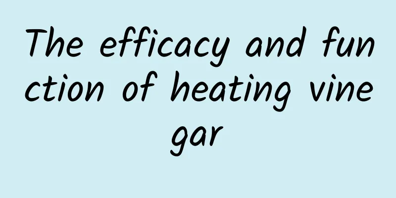 The efficacy and function of heating vinegar