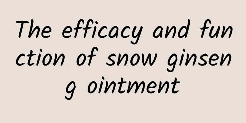 The efficacy and function of snow ginseng ointment