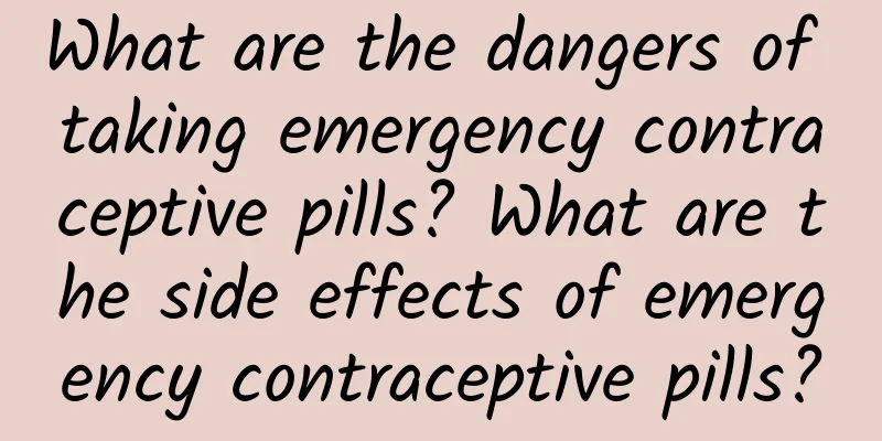 What are the dangers of taking emergency contraceptive pills? What are the side effects of emergency contraceptive pills?