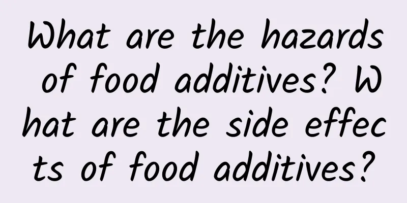 What are the hazards of food additives? What are the side effects of food additives?