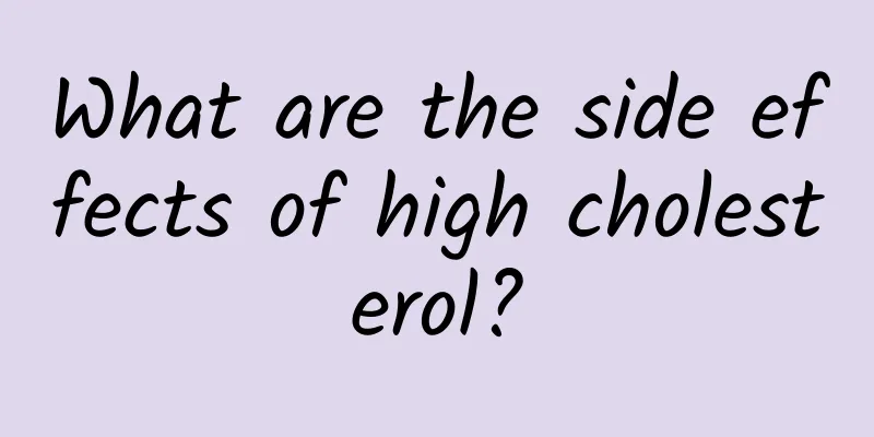 What are the side effects of high cholesterol?