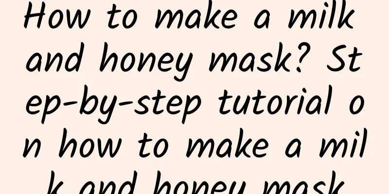 How to make a milk and honey mask? Step-by-step tutorial on how to make a milk and honey mask