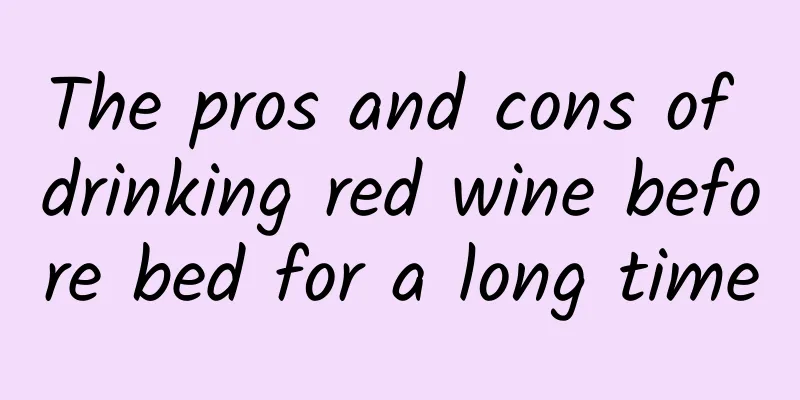 The pros and cons of drinking red wine before bed for a long time