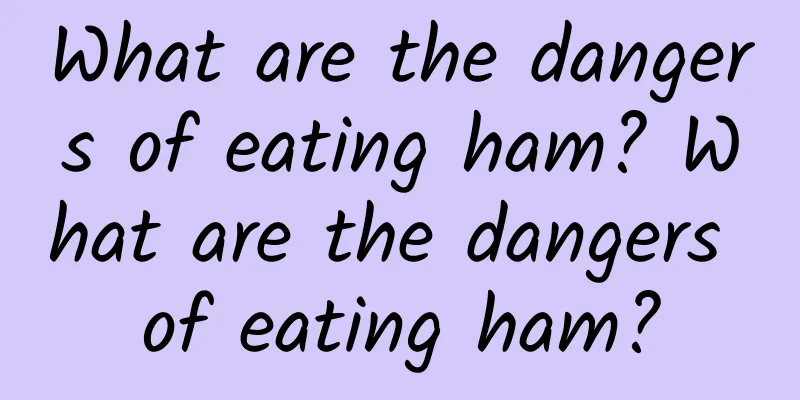 What are the dangers of eating ham? What are the dangers of eating ham?