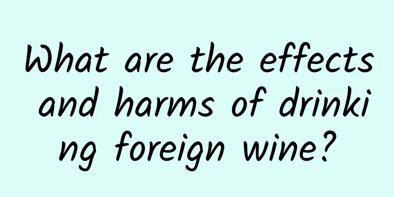 What are the effects and harms of drinking foreign wine?