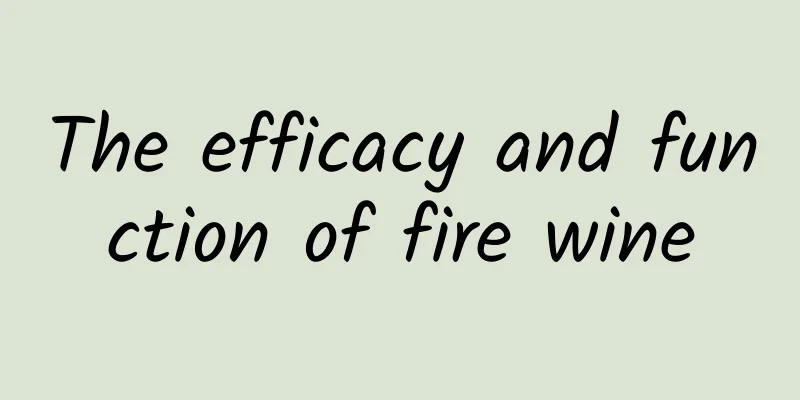 The efficacy and function of fire wine