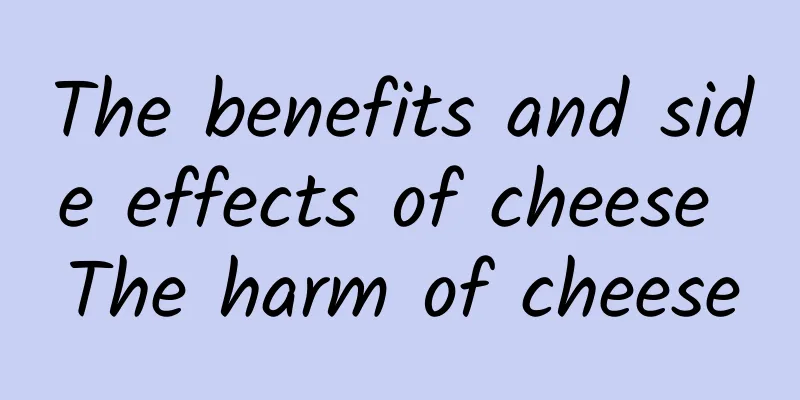 The benefits and side effects of cheese The harm of cheese