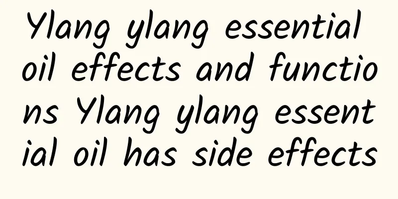 Ylang ylang essential oil effects and functions Ylang ylang essential oil has side effects