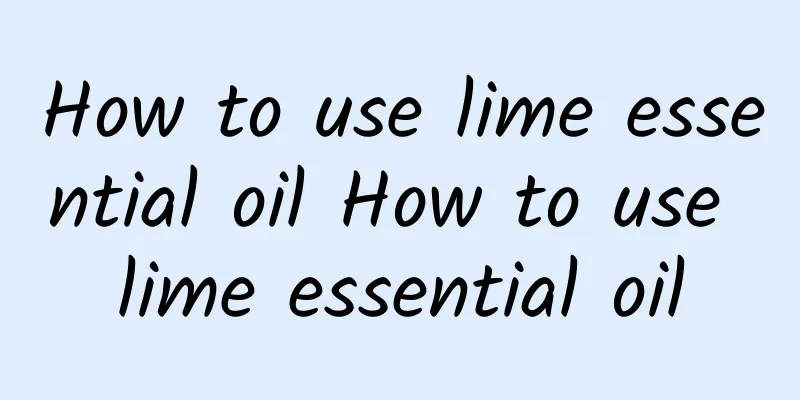 How to use lime essential oil How to use lime essential oil