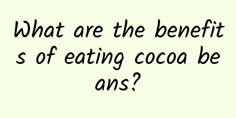 What are the benefits of eating cocoa beans?