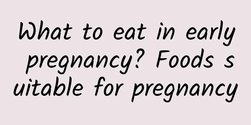 What to eat in early pregnancy? Foods suitable for pregnancy