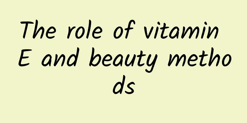 The role of vitamin E and beauty methods