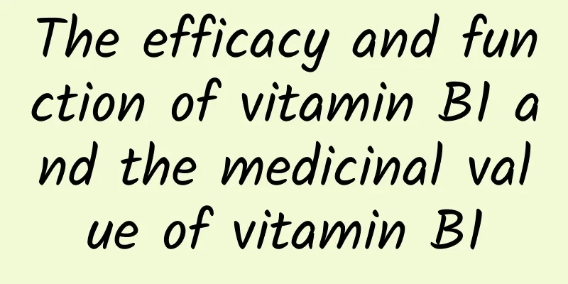 The efficacy and function of vitamin B1 and the medicinal value of vitamin B1