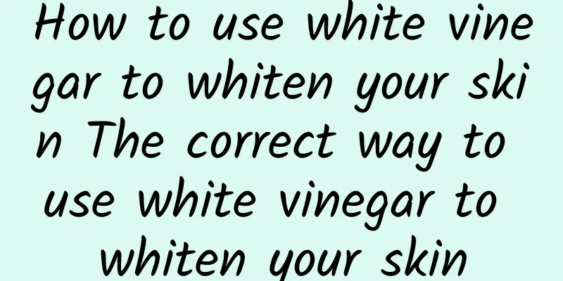 How to use white vinegar to whiten your skin The correct way to use white vinegar to whiten your skin