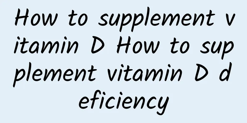 How to supplement vitamin D How to supplement vitamin D deficiency