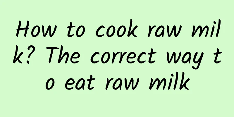 How to cook raw milk? The correct way to eat raw milk