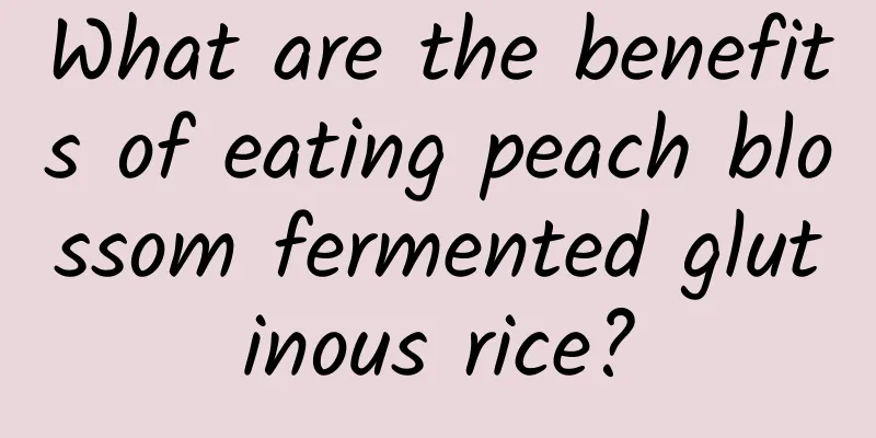 What are the benefits of eating peach blossom fermented glutinous rice?