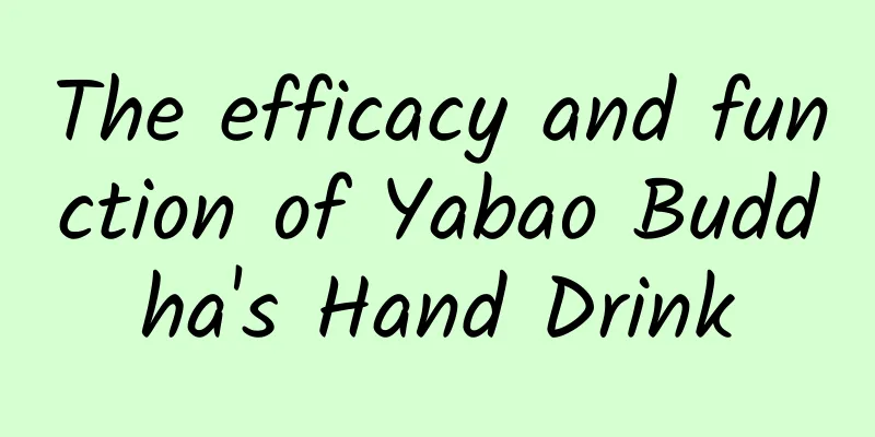 The efficacy and function of Yabao Buddha's Hand Drink