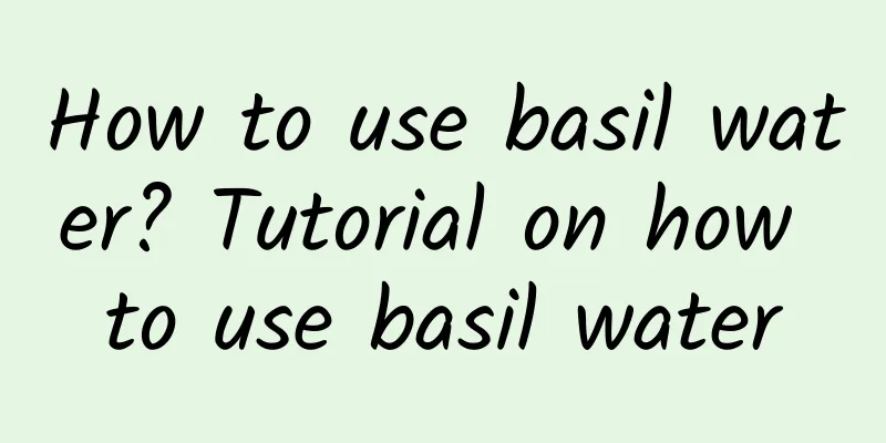 How to use basil water? Tutorial on how to use basil water