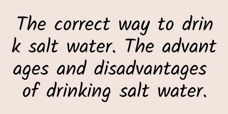 The correct way to drink salt water. The advantages and disadvantages of drinking salt water.