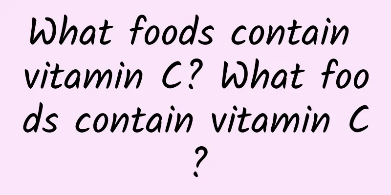 What foods contain vitamin C? What foods contain vitamin C?