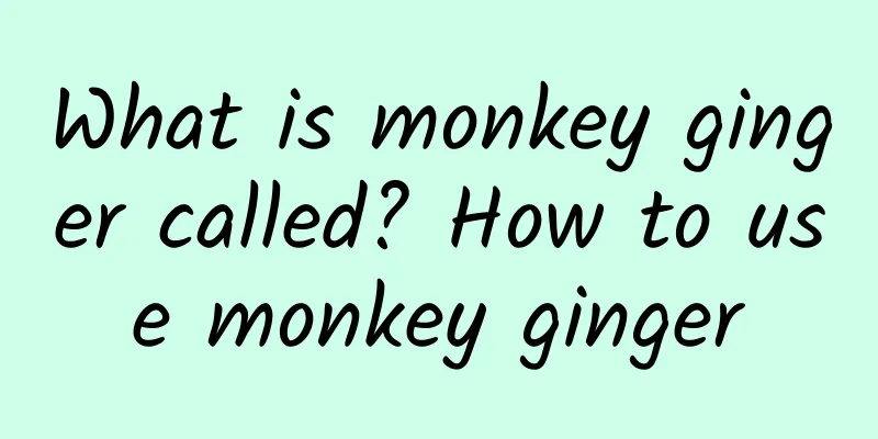 What is monkey ginger called? How to use monkey ginger