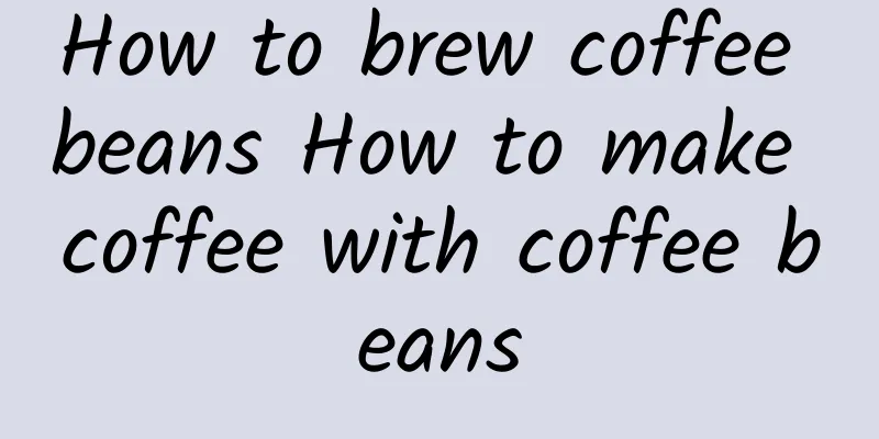 How to brew coffee beans How to make coffee with coffee beans