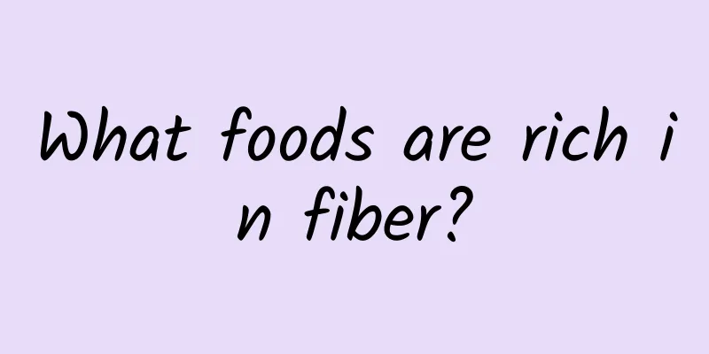 What foods are rich in fiber?