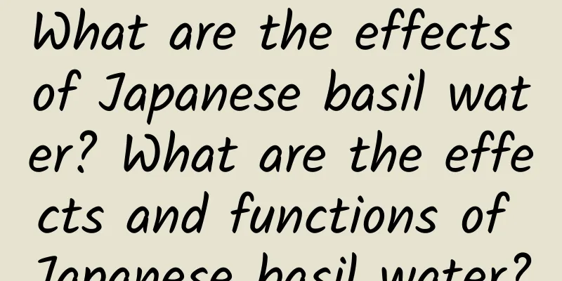 What are the effects of Japanese basil water? What are the effects and functions of Japanese basil water?