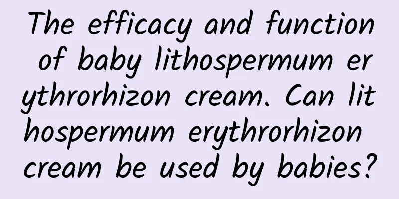 The efficacy and function of baby lithospermum erythrorhizon cream. Can lithospermum erythrorhizon cream be used by babies?