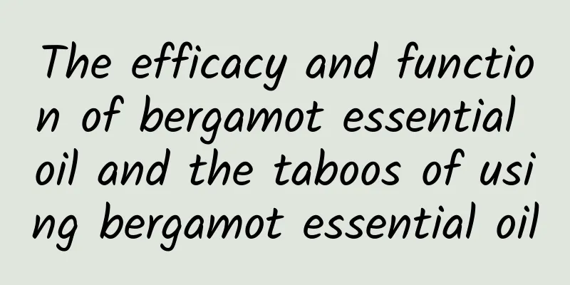 The efficacy and function of bergamot essential oil and the taboos of using bergamot essential oil