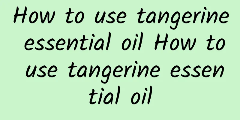 How to use tangerine essential oil How to use tangerine essential oil