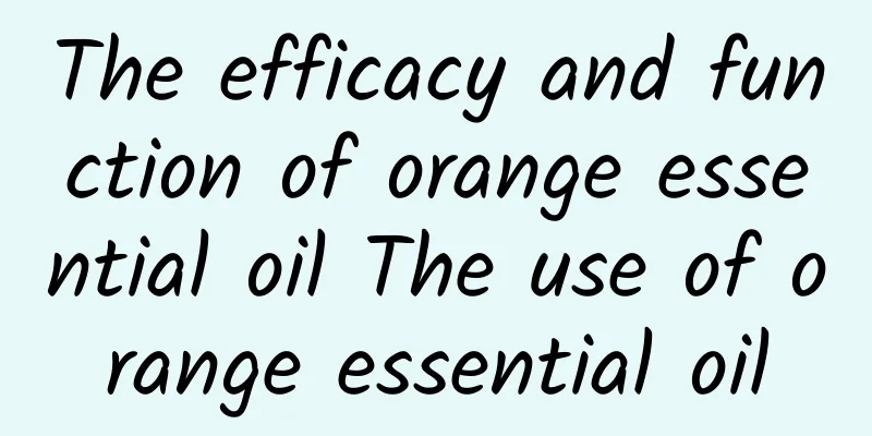 The efficacy and function of orange essential oil The use of orange essential oil