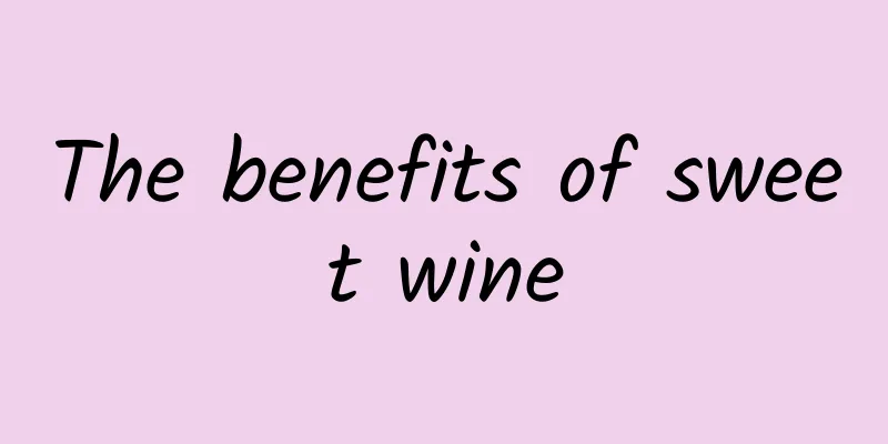 The benefits of sweet wine