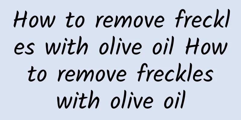 How to remove freckles with olive oil How to remove freckles with olive oil